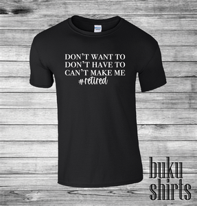 Don't Want To, Don't Have To, Can't Make Me #Retired