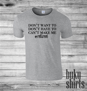 Don't Want To, Don't Have To, Can't Make Me #Retired