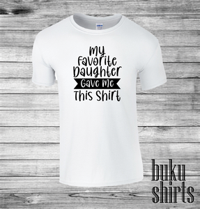 My Favorite Daughter Gave Me This Shirt