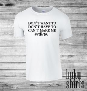 Don't Want To, Don't Have To, Can't Make Me #Retired