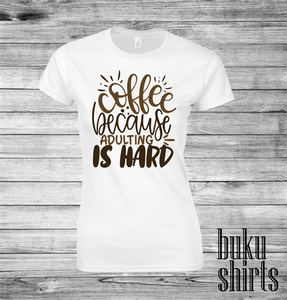 Coffee Because Adulting is Hard