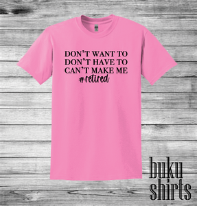Don't Want To, Don't Have To, Can't Make Me #Retired
