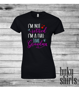 I'm not Retired, I'm a full time Grandma